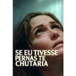 Trailer do filme Se Eu Tivesse Pernas, Te Chutaria