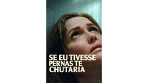 Trailer do filme Se Eu Tivesse Pernas, Te Chutaria